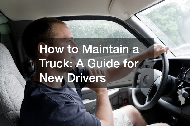 How to Maintain a Truck: A Guide for New Drivers